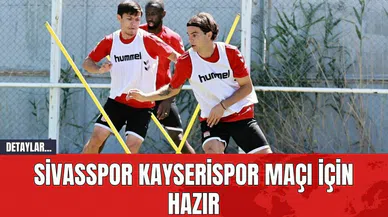 Sivasspor Kayserispor Maçı İçin Hazır