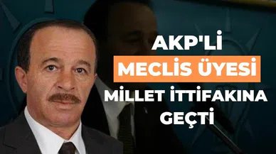 AKP’Lİ MECLİS ÜYESİ MİLLET İTTİFAKI’NA GEÇTİ