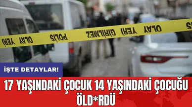 17 yaşındaki çocuk 14 yaşındaki çocuğu öld*rdü