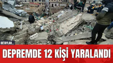 Depremde 12 kişi Yaralandı