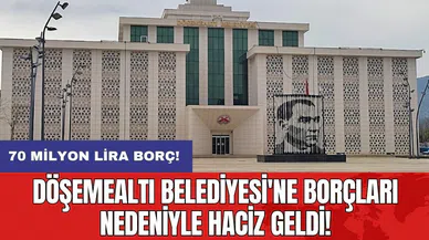 Döşemealtı Belediyesi'ne borçları nedeniyle haciz geldi!