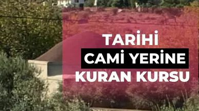 TARİHİ CAMİ YERİNE KUR’AN KURSU