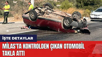 Milas'ta kontrolden çıkan otomobil takla attı