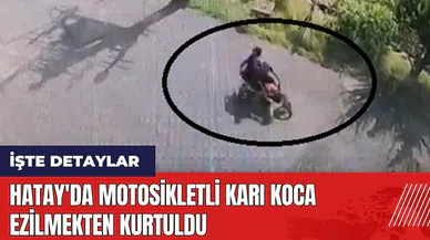 Hatay'da motosikletli karı koca ezilmekten kurtuldu