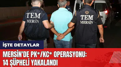 Mersin'de PK*/KC* operasyonu: 14 şüpheli yakalandı