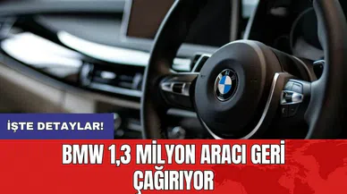 BMW 1,3 milyon aracı geri çağırıyor