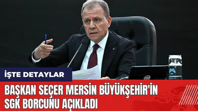 Başkan Seçer Mersin Büyükşehir'in SGK borcunu açıkladı