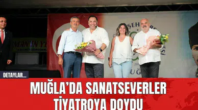 Muğla’da Sanatseverler Tiyatroya Doydu