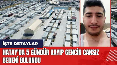 Hatay'da 5 gündür kayıp gencin cansız bedeni bulundu