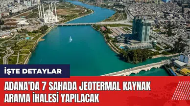Adana'da 7 sahada jeotermal kaynak arama ihalesi yapılacak
