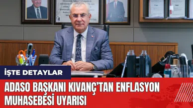 ADASO Başkanı Kıvanç’tan enflasyon muhasebesi uyarısı