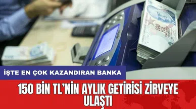 150 bin TL’nin aylık getirisi zirveye ulaştı: İşte en çok kazandıran banka