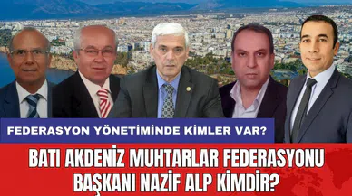 Batı Akdeniz Muhtarlar Federasyonu Başkanı Nazif Alp Kimdir? Federasyon Yönetiminde Kimler Var?