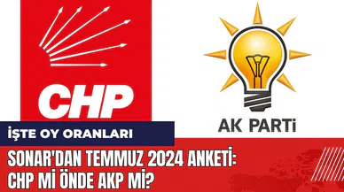 Sonar'dan Temmuz 2024 anketi! CHP mi önde AKP mi?