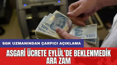 Asgari ücrete Eylül'de beklenmedik ara zam: SGK uzmanından çarpıcı açıklama