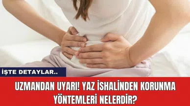 Uzmandan Uyarı! Yaz İshalinden Korunma Yöntemleri Nelerdir?