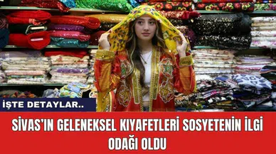 Sivas’ın geleneksel kıyafetleri sosyetenin ilgi odağı oldu