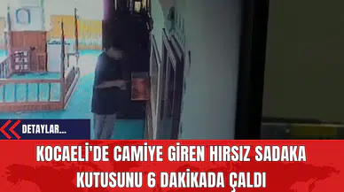 Kocaeli'de Camiye Giren Hırsız Sadaka Kutusunu 6 Dakikada Çaldı