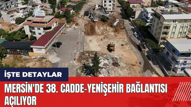 Mersin'de 38. Cadde-Yenişehir bağlantısı açılıyor