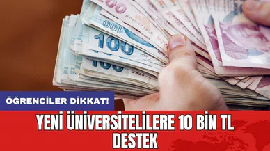 Öğrenciler dikkat! Yeni üniversitelilere 10 bin TL destek