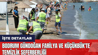 Bodrum Gündoğan Farilya ve Küçükbük'te temizlik seferberliği