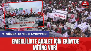 Emeklilikte adalet için Ekim’de miting var!