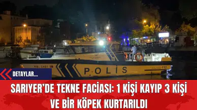 Sarıyer’de Tekne Faciası: 1 Kişi Kayıp 3 Kişi ve Bir Köpek Kurtarıldı
