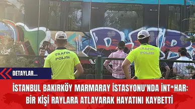 İstanbul Bakırköy Marmaray İstasyonu'nda İnt*har: Bir Kişi Raylara Atlayarak Hayatını Kaybetti