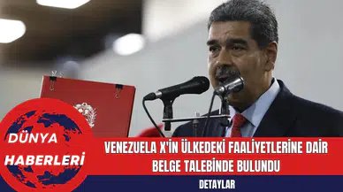 Venezuela, X'in Ülkedeki Faaliyetlerine Dair Belge Talebinde Bulundu
