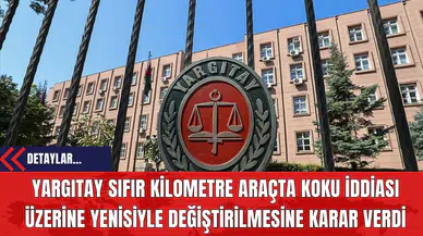 Yargıtay Sıfır Kilometre Araçta Koku İddiası Üzerine Yenisiyle Değiştirilmesine Karar Verdi