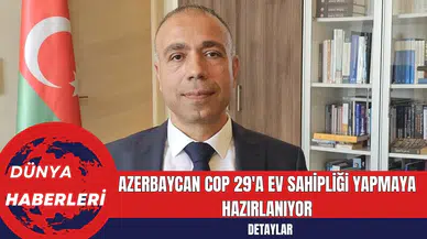 Azerbaycan COP 29'a Ev Sahipliği Yapmaya Hazırlanıyor