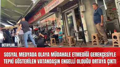 Sosyal medyada olaya müdahale etmediği gerekçesiyle tepki gösterilen vatandaşın engelli olduğu ortaya çıktı