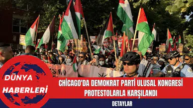 Chicago'da Demokrat Parti Ulusal Kongresi Protestolarla Karşılandı