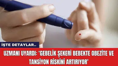 Uzmanı uyardı: ‘Gebelik şekeri bebekte obezite ve tansiyon riskini artırıyor’