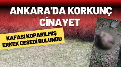 Ankara’da korkunç cinayet