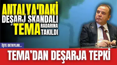 Antalya'daki deşarj skandalı TEMA radarına takıldı