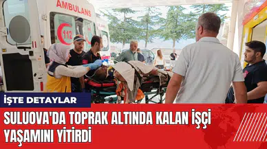 Suluova'da toprak altında kalan işçi yaşamını yitirdi