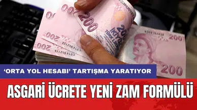 Asgari ücrete yeni zam formülü: ‘Orta yol hesabı’ tartışma yaratıyor