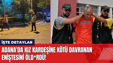 Adana'da kız kardeşine kötü davranan eniştesini öld*rdü!