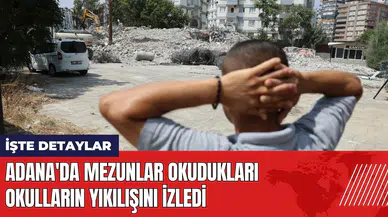 Adana'da mezunlar okudukları okulların yıkılışını izledi