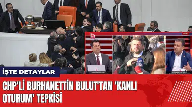 CHP'li Burhanettin Bulut'tan 'kanlı oturum' tepkisi
