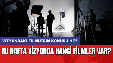 Bu hafta vizyonda hangi filmler var? Vizyondaki filmlerin konusu ne?