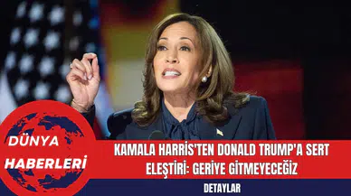 Kamala Harris'ten Donald Trump'a Sert Eleştiri: Geriye Gitmeyeceğiz