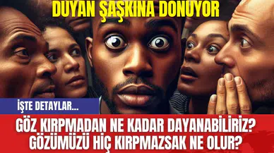 Göz Kırpmadan Ne Kadar Dayanabiliriz? Gözümüzü Hiç Kırpmazsak Ne Olur?