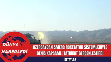 Azerbaycan Smerç Roketatar Sistemleriyle Geniş Kapsamlı Tatbikat Gerçekleştirdi