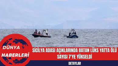Sicilya Adası Açıklarında Batan Lüks Yatta Ölü Sayısı 7'ye Yükseldi