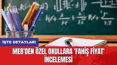 MEB'den özel okullara 'fahiş fiyat' incelemesi