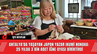 Antalya'da Yaşayan Japon Yazar Ikumi Nonaka:  25 Yılda 3 Bin Adet İğne Oyası Biriktirdi