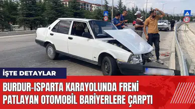 Burdur-Isparta karayolunda freni patlayan otomobil bariyerlere çarptı