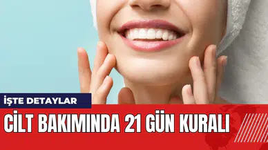 Cilt bakımında 21 gün kuralı